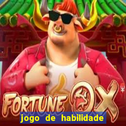 jogo de habilidade para ganhar dinheiro